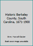 Unknown Binding Historic Berkeley County, South Carolina, 1671-1900 Book