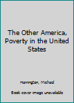 Hardcover The Other America, Poverty in the United States Book