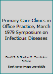 Hardcover Primary Care Clinics in Office Practice, March 1979 Symposium on Infectious Diseases Book