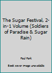 Hardcover The Sugar Festival, 2-in-1 Volume (Soldiers of Paradise & Sugar Rain) Book