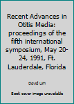 Unknown Binding Recent Advances in Otitis Media: proceedings of the fifth international symposium, May 20-24, 1991, Ft. Lauderdale, Florida Book