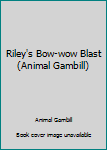 Hardcover Riley's Bow-wow Blast (Animal Gambill) Book