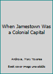 When Jamestown was a colonial capital ([A How they lived book])