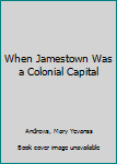 Hardcover When Jamestown Was a Colonial Capital Book