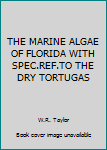 Hardcover THE MARINE ALGAE OF FLORIDA WITH SPEC.REF.TO THE DRY TORTUGAS Book