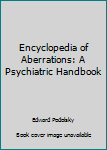 Unknown Binding Encyclopedia of Aberrations: A Psychiatric Handbook Book