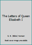 The Letters of Queen Elizabeth I
