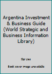Argentina Investment & Business Guide