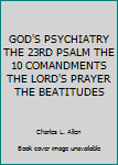 God's Psychiatry: The Twenty-Third Psalm; The Ten Commandments; The Lord's Prayer; The Beatitudes