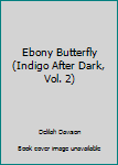 Hardcover Ebony Butterfly (Indigo After Dark, Vol. 2) Book