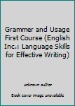 Unknown Binding Grammer and Usage First Course (English Inc.: Language Skills for Effective Writing) Book