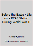 Paperback Before the Battle - Life on a RCAF Station During World War II Book