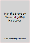Max the Brave by Vere, Ed (2014) Hardcover
