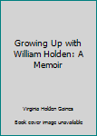 Paperback Growing Up with William Holden: A Memoir Book