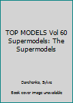 Paperback TOP MODELS Vol 60 Supermodels: The Supermodels Book