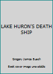 Hardcover LAKE HURON'S DEATH SHIP Book