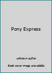 Unknown Binding Pony Express Book