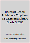 Paperback Harcourt School Publishers Trophies: Tg Classroom Library Grade 5 2003 Book