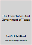 Unknown Binding The Constitution And Government of Texas Book