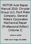 MOTOR Auto Repair Manual 2010: Chrysler Group LLC, Ford Motor Company, General Motors Corporation Mechanical Repair (Professional Editon)