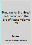 Paperback Prepare for the Great Tribulation and the Era of Peace Volume 69 Book