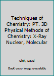 Hardcover Techniques of Chemistry: PT. 3D Physical Methods of Chemistry: X-Ray Nuclear, Molecular Book