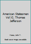 American Statesmen Vol XI. Thomas Jefferson