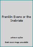 Unknown Binding Franklin Evans or the Inebriate Book