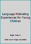 Language Motivating Experiences for Young Children