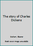 Hardcover The story of Charles Dickens Book