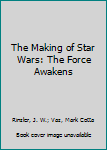 The Making of Star Wars: The Force Awakens - Book  of the Star Wars Disney Canon Reference Books