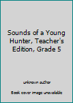 Unknown Binding Sounds of a Young Hunter, Teacher's Edition, Grade 5 Book