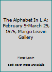 Paperback The Alphabet In L.A: February 5-March 29, 1975, Margo Leavin Gallery Book