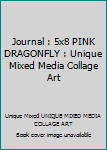 Journal : 5x8 PINK DRAGONFLY : Unique Mixed Media Collage Art