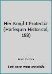 Paperback Her Knight Protector (Harlequin Historical, 188) Book