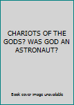 Paperback CHARIOTS OF THE GODS? WAS GOD AN ASTRONAUT? Book
