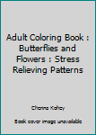 Paperback Adult Coloring Book : Butterflies and Flowers : Stress Relieving Patterns Book