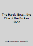 Hardcover The Hardy Boys...the Clue of the Broken Blade Book