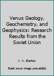 Hardcover Venus Geology, Geochemistry, and Geophysics: Research Results from the Soviet Union Book