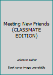 Unknown Binding Meeting New Friends (CLASSMATE EDITION) Book