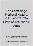 The Cambridge Medieval History, Volume VIII: The Close of Teh Middle Ages