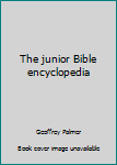Unknown Binding The junior Bible encyclopedia Book