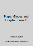 Paperback Maps, Globes and Graphs: Level D Book