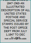 UNITED STATES POSTAGE STAMPS 1847-1965-AN ILLUSTRATED DESCRIPTION OF ALL UNITED STATES POSTAGE AND SPECIAL SERVICE STAMPS ISSUED BY THE POST OFFICE DEPT FROM JULY 1,1847 TO DEC 31,1965