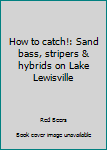 How to catch!: Sand bass, stripers & hybrids on Lake Lewisville