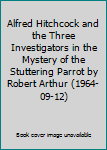 Alfred Hitchcock and the Three Investigators in the Mystery of the Stuttering Parrot by Robert Arthur (1964-09-12)