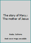 The Story of Mary, the Mother of Jesus