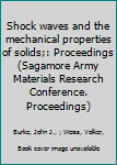 Shock Waves and the Mechanical Properties of Solids: Proceedings