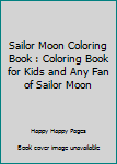 Sailor Moon Coloring Book : Coloring Book for Kids and Any Fan of Sailor Moon