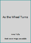 Hardcover As the Wheel Turns Book